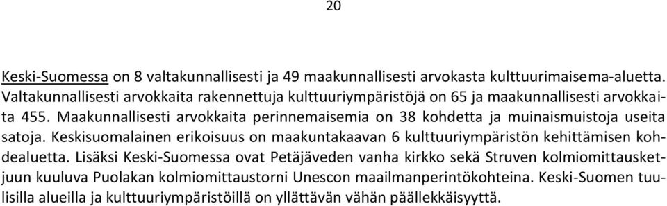 Maakunnallisesti arvokkaita perinnemaisemia on 38 kohdetta ja muinaismuistoja useita satoja.