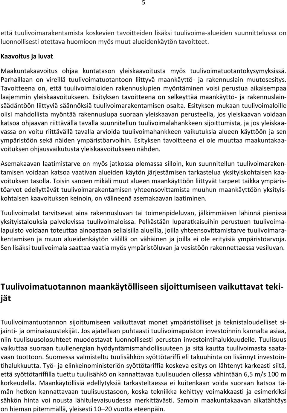 Parhaillaan on vireillä tuulivoimatuotantoon liittyvä maankäyttö- ja rakennuslain muutosesitys.