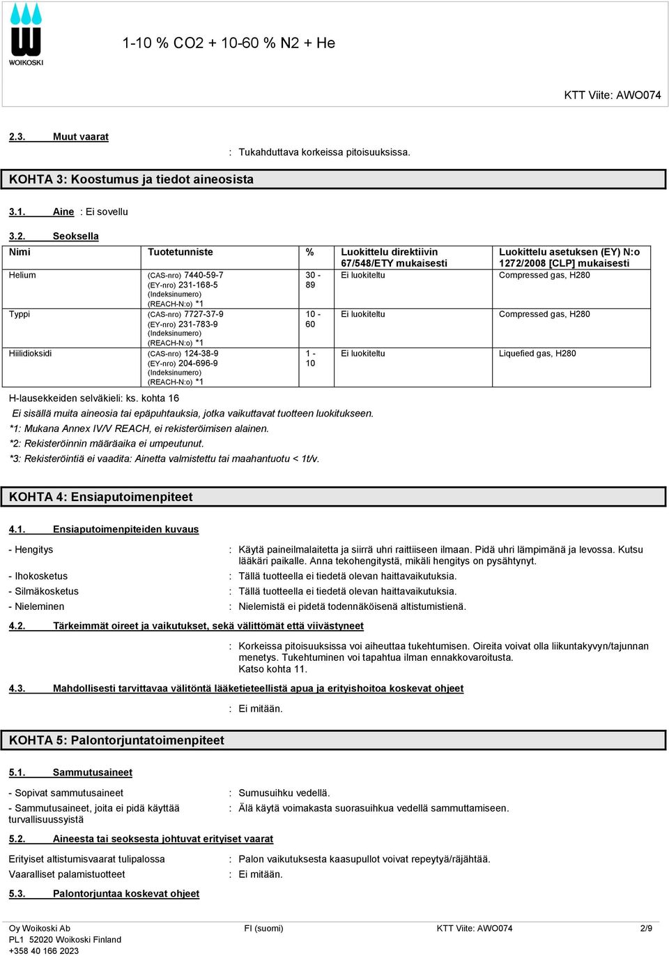 124-38-9 (EY-nro) 204-696-9 (Indeksinumero) (REACH-N:o) *1 H-lausekkeiden selväkieli: ks.