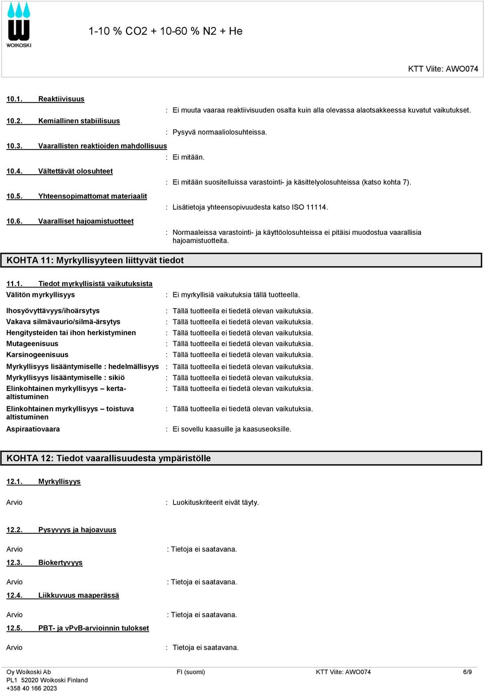 Vaaralliset hajoamistuotteet : Ei mitään suositelluissa varastointi- ja käsittelyolosuhteissa (katso kohta 7). : Lisätietoja yhteensopivuudesta katso ISO 11114.