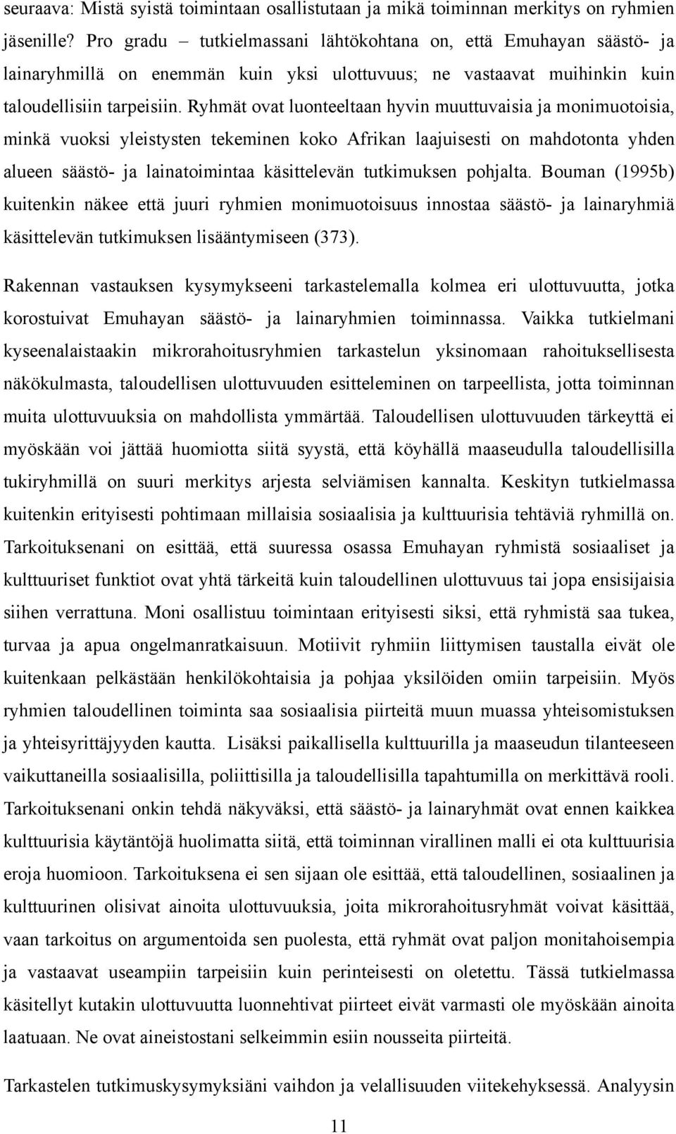 Ryhmät ovat luonteeltaan hyvin muuttuvaisia ja monimuotoisia, minkä vuoksi yleistysten tekeminen koko Afrikan laajuisesti on mahdotonta yhden alueen säästö- ja lainatoimintaa käsittelevän tutkimuksen