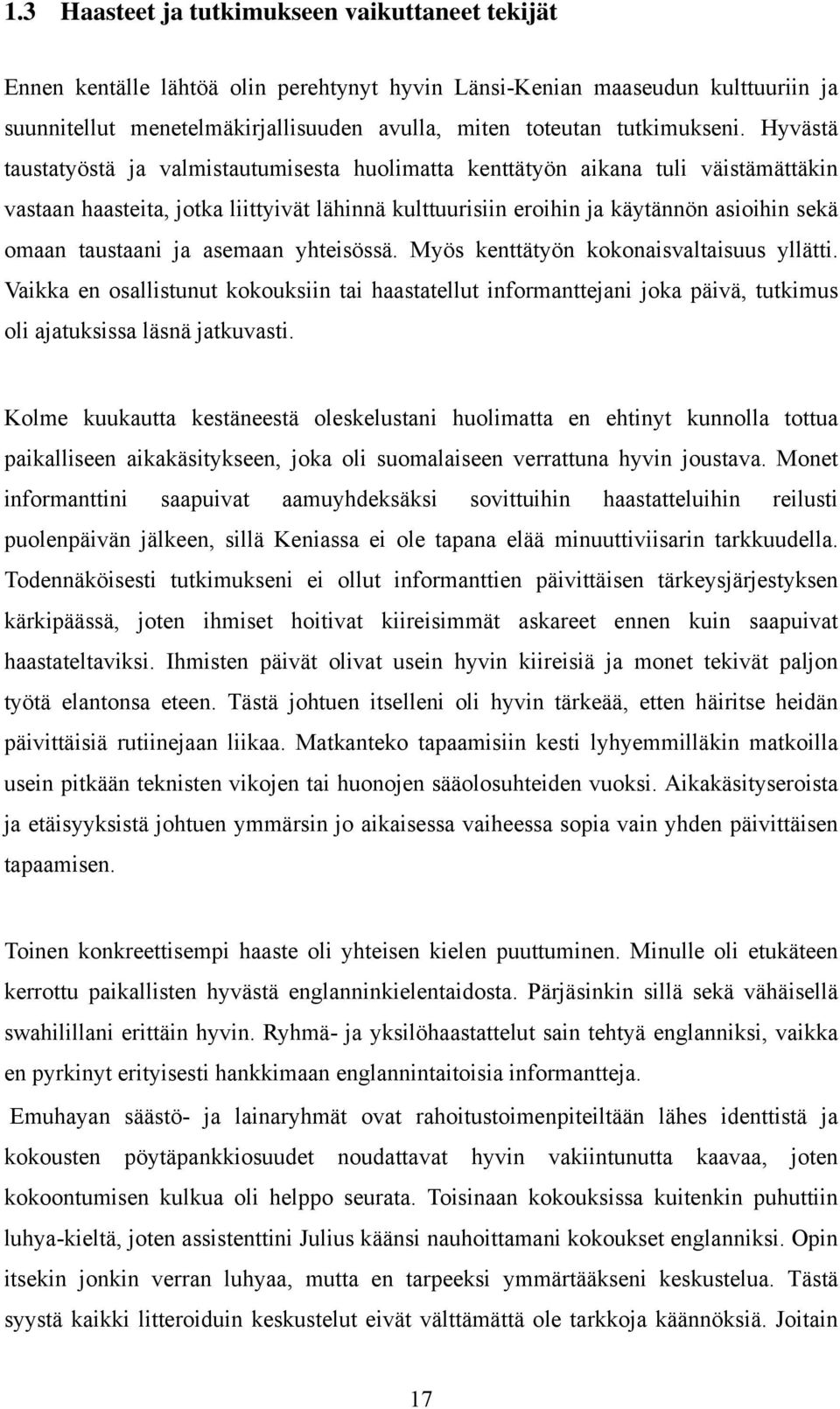 Hyvästä taustatyöstä ja valmistautumisesta huolimatta kenttätyön aikana tuli väistämättäkin vastaan haasteita, jotka liittyivät lähinnä kulttuurisiin eroihin ja käytännön asioihin sekä omaan