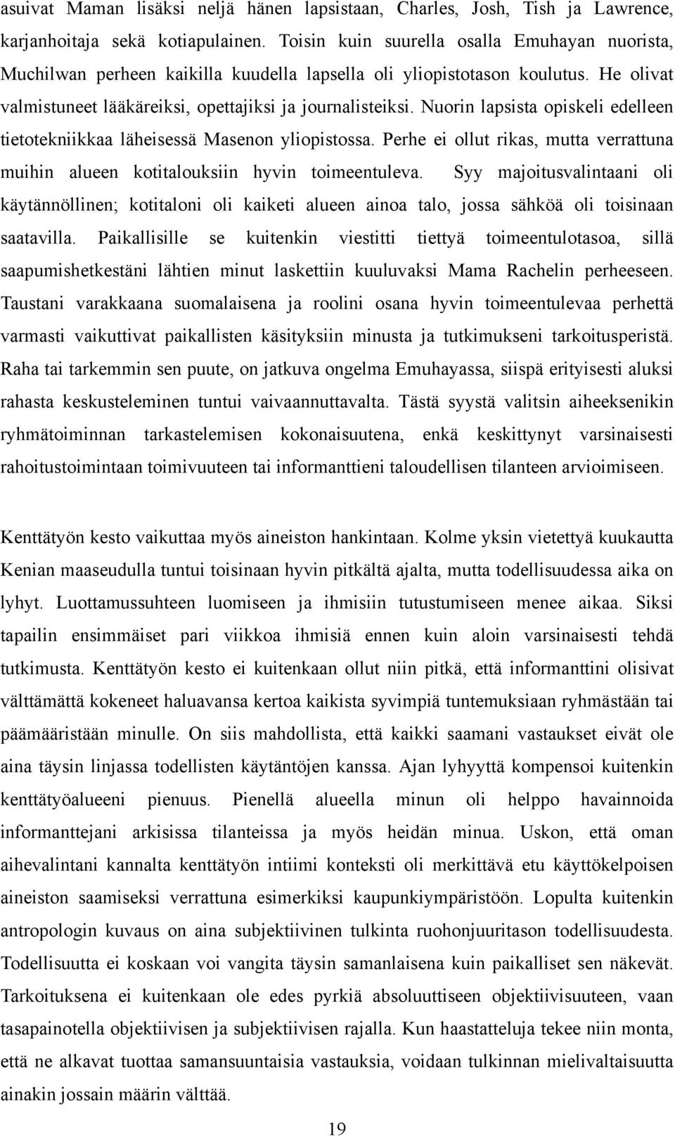 Nuorin lapsista opiskeli edelleen tietotekniikkaa läheisessä Masenon yliopistossa. Perhe ei ollut rikas, mutta verrattuna muihin alueen kotitalouksiin hyvin toimeentuleva.