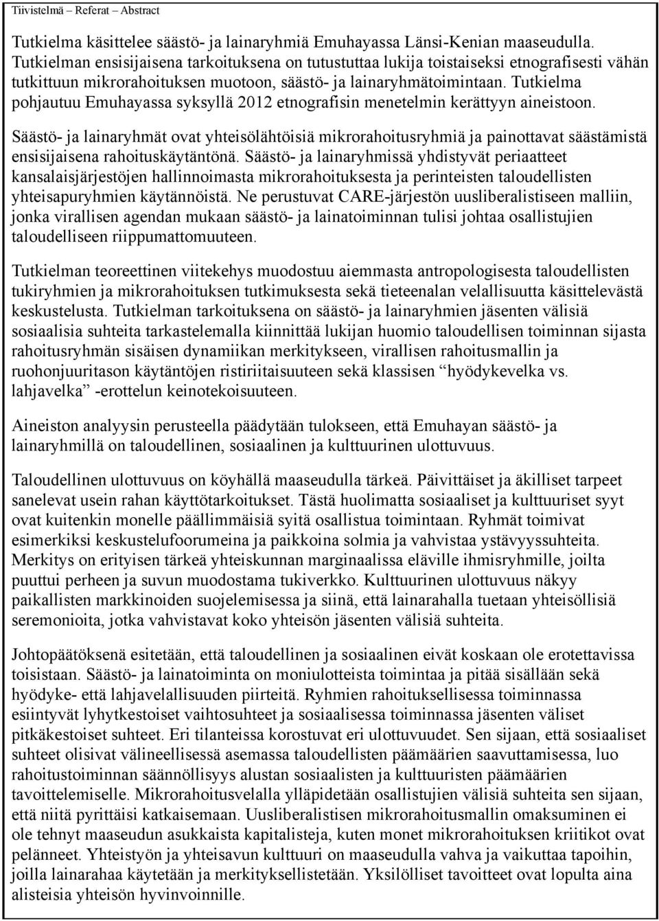 Tutkielma pohjautuu Emuhayassa syksyllä 2012 etnografisin menetelmin kerättyyn aineistoon.