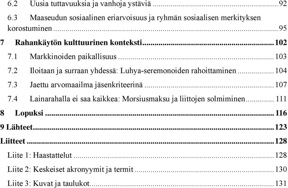 2 Iloitaan ja surraan yhdessä: Luhya-seremonoiden rahoittaminen... 104 7.3 Jaettu arvomaailma jäsenkriteerinä... 107 7.