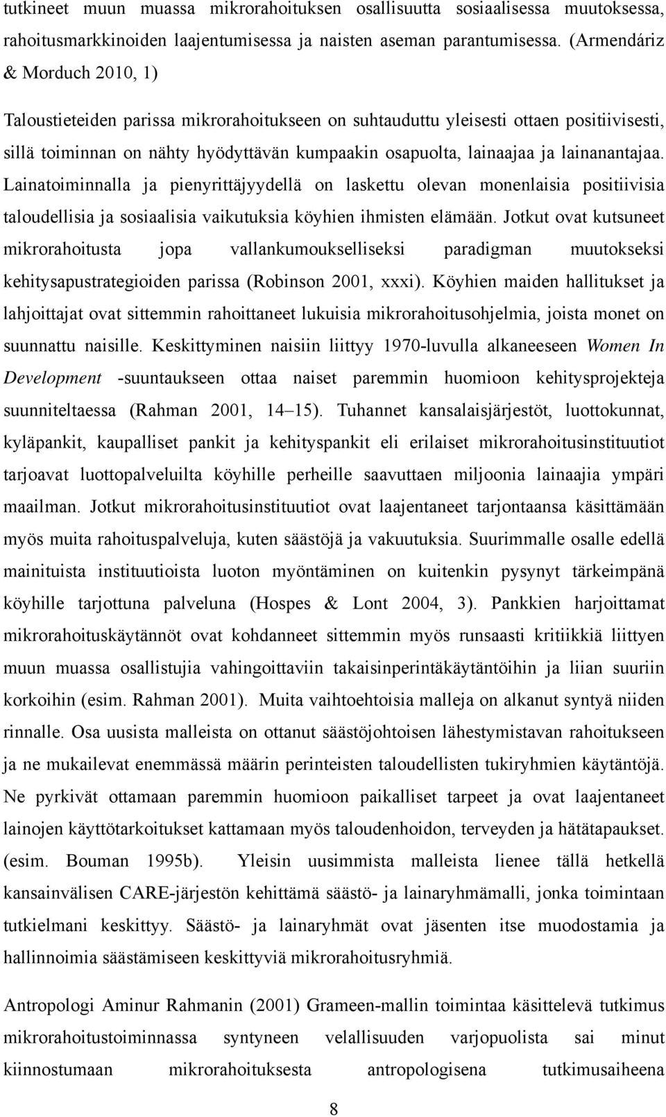 lainanantajaa. Lainatoiminnalla ja pienyrittäjyydellä on laskettu olevan monenlaisia positiivisia taloudellisia ja sosiaalisia vaikutuksia köyhien ihmisten elämään.