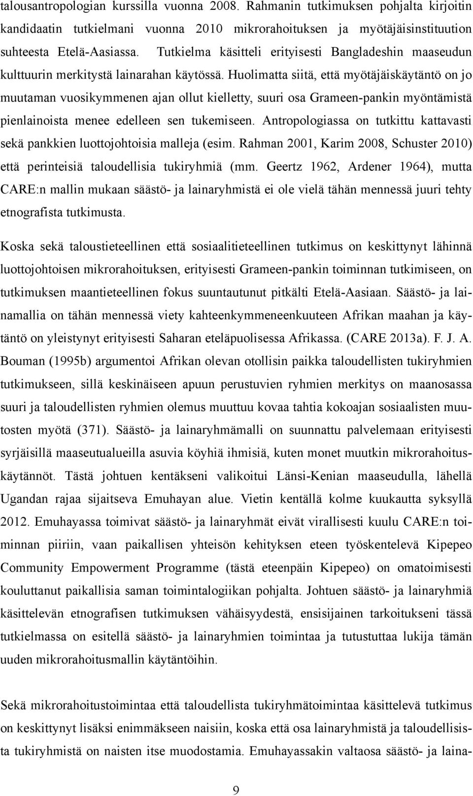 Huolimatta siitä, että myötäjäiskäytäntö on jo muutaman vuosikymmenen ajan ollut kielletty, suuri osa Grameen-pankin myöntämistä pienlainoista menee edelleen sen tukemiseen.