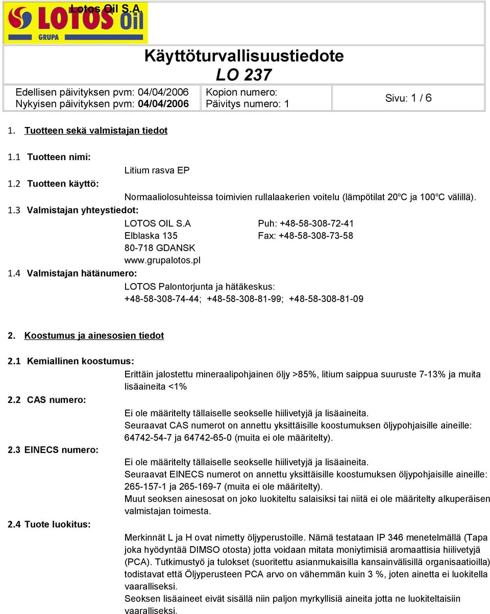 4 Valmistajan hätänumero: LOTOS Palontorjunta ja hätäkeskus: +48-58-308-74-44; +48-58-308-81-99; +48-58-308-81-09 2. Koostumus ja ainesosien tiedot 2.