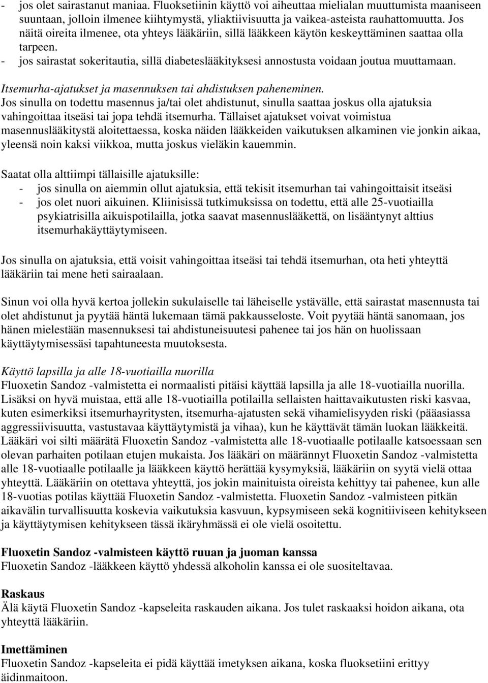 - jos sairastat sokeritautia, sillä diabeteslääkityksesi annostusta voidaan joutua muuttamaan. Itsemurha-ajatukset ja masennuksen tai ahdistuksen paheneminen.