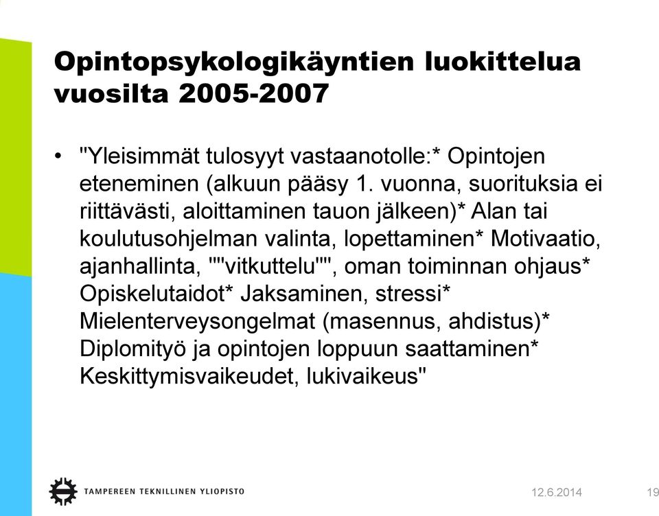 vuonna, suorituksia ei riittävästi, aloittaminen tauon jälkeen)* Alan tai koulutusohjelman valinta, lopettaminen*