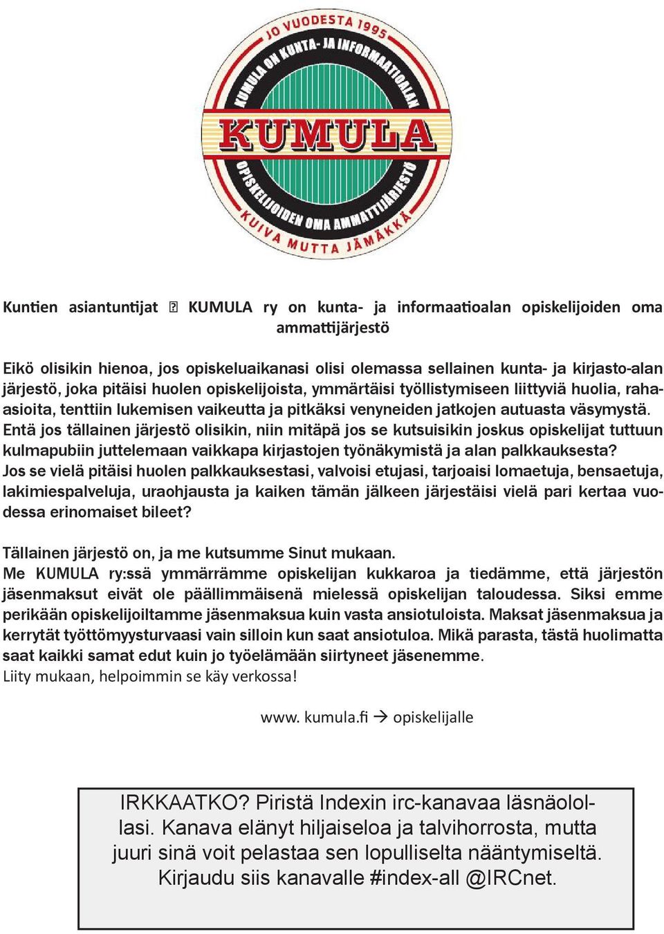 Entä jos tällainen järjestö olisikin, niin mitäpä jos se kutsuisikin jos kus opiskelijat tuttuun kulmapubiin juttelemaan vaikkapa kirjastojen työnäkymistä ja alan palkkauksesta?