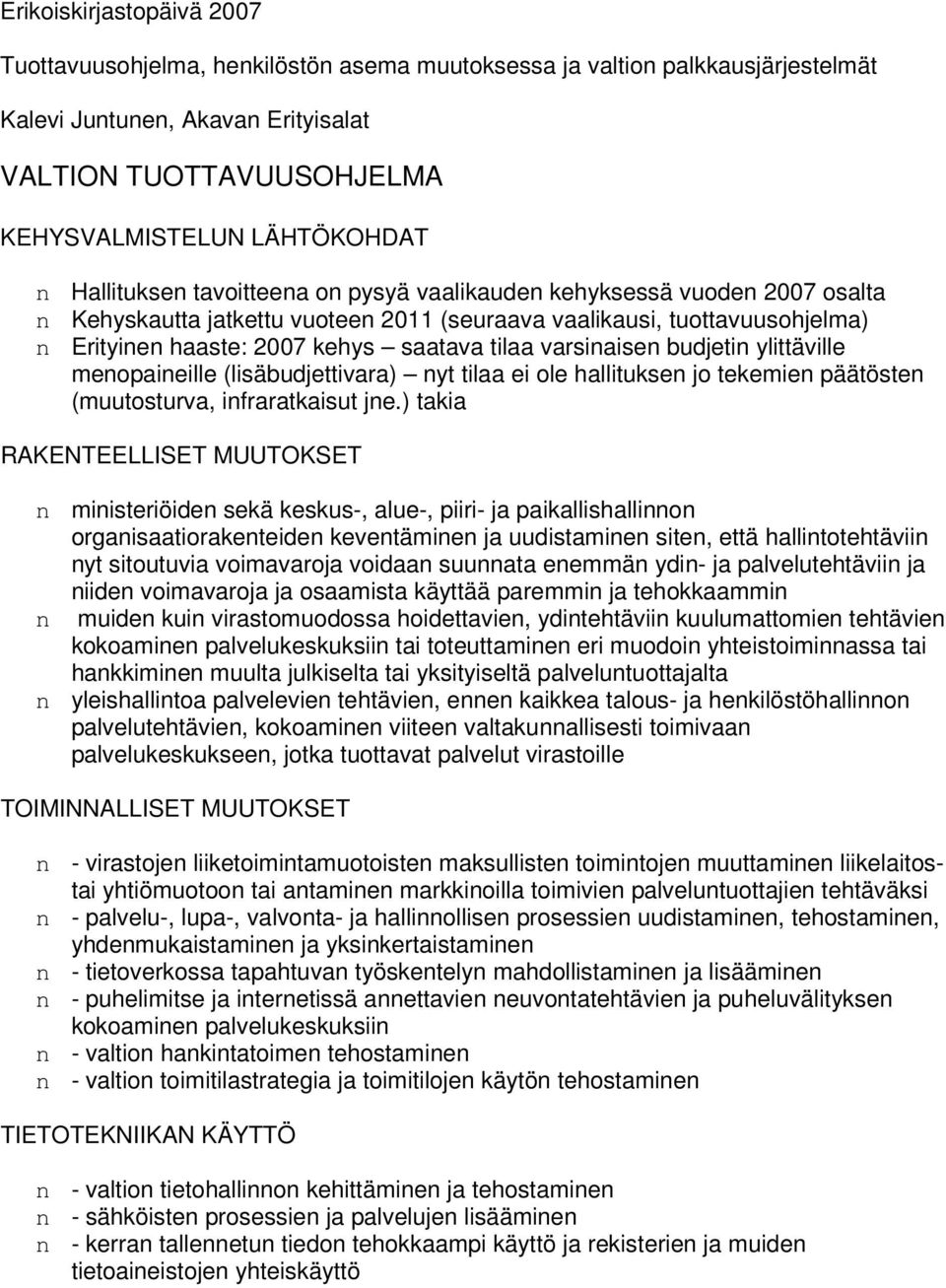 varsinaisen budjetin ylittäville menopaineille (lisäbudjettivara) nyt tilaa ei ole hallituksen jo tekemien päätösten (muutosturva, infraratkaisut jne.