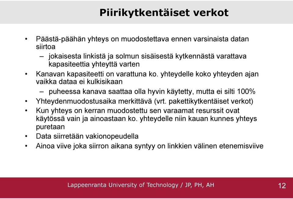 yhteydelle koko yhteyden ajan vaikka dataa ei kulkisikaan puheessa kanava saattaa olla hyvin käytetty, mutta ei silti 100% Yhteydenmuodostusaika merkittävä (vrt.