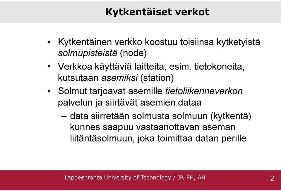 tietokoneita, kutsutaan asemiksi (station) Solmut tarjoavat asemille tietoliikenneverkon palvelun ja