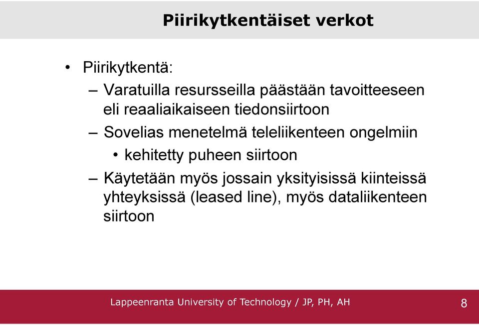 kehitetty puheen siirtoon Käytetään myös jossain yksityisissä kiinteissä yhteyksissä