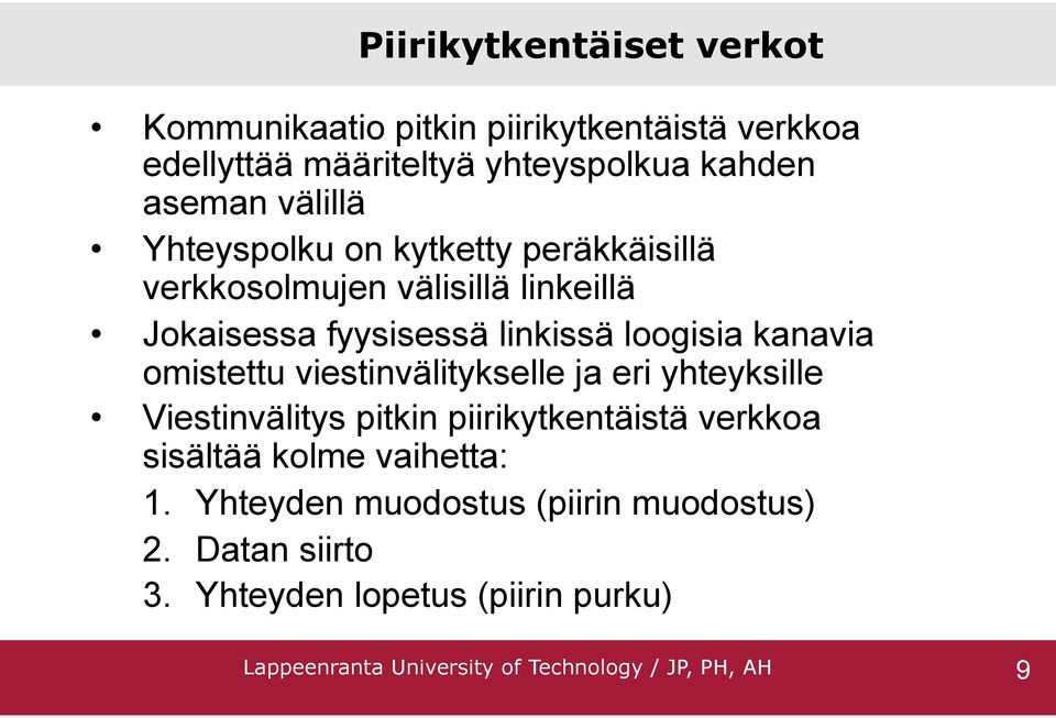 omistettu viestinvälitykselle ja eri yhteyksille Viestinvälitys pitkin piirikytkentäistä verkkoa sisältää kolme vaihetta: 1.