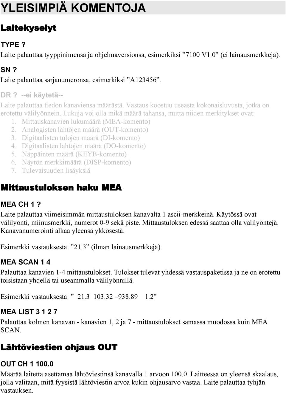 Lukuja voi olla mikä määrä tahansa, mutta niiden merkitykset ovat: 1. Mittauskanavien lukumäärä (MEA-komento) 2. Analogisten lähtöjen määrä (OUT-komento) 3. Digitaalisten tulojen määrä (DI-komento) 4.