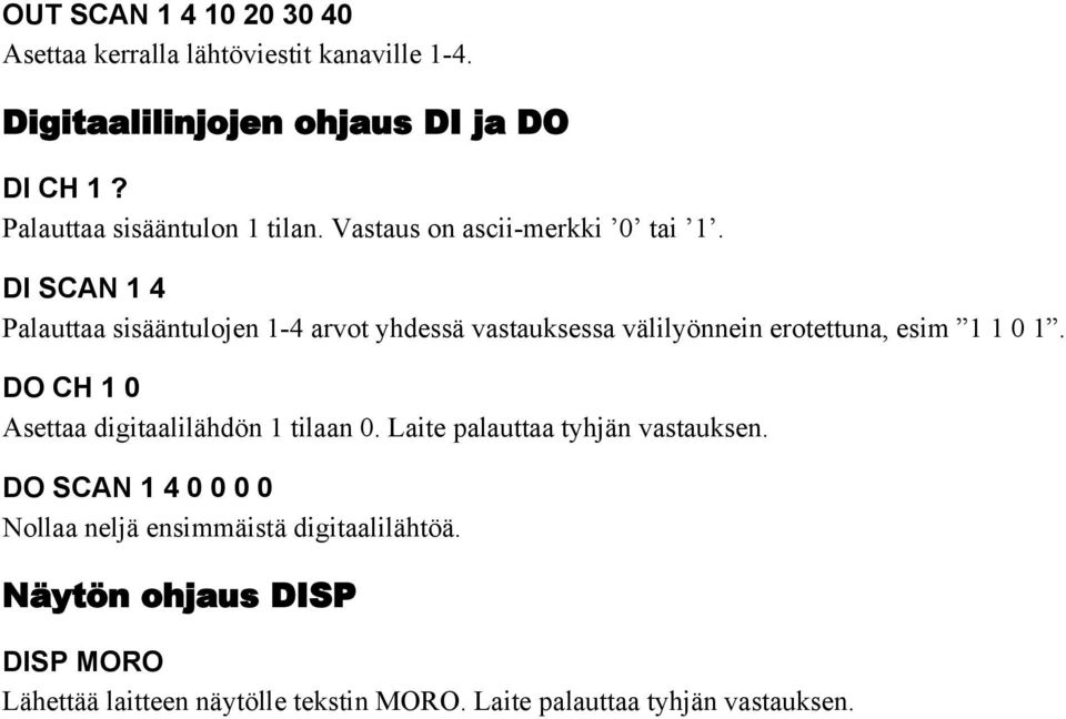 DI SCAN 1 4 Palauttaa sisääntulojen 1-4 arvot yhdessä vastauksessa välilyönnein erotettuna, esim 1 1 0 1.