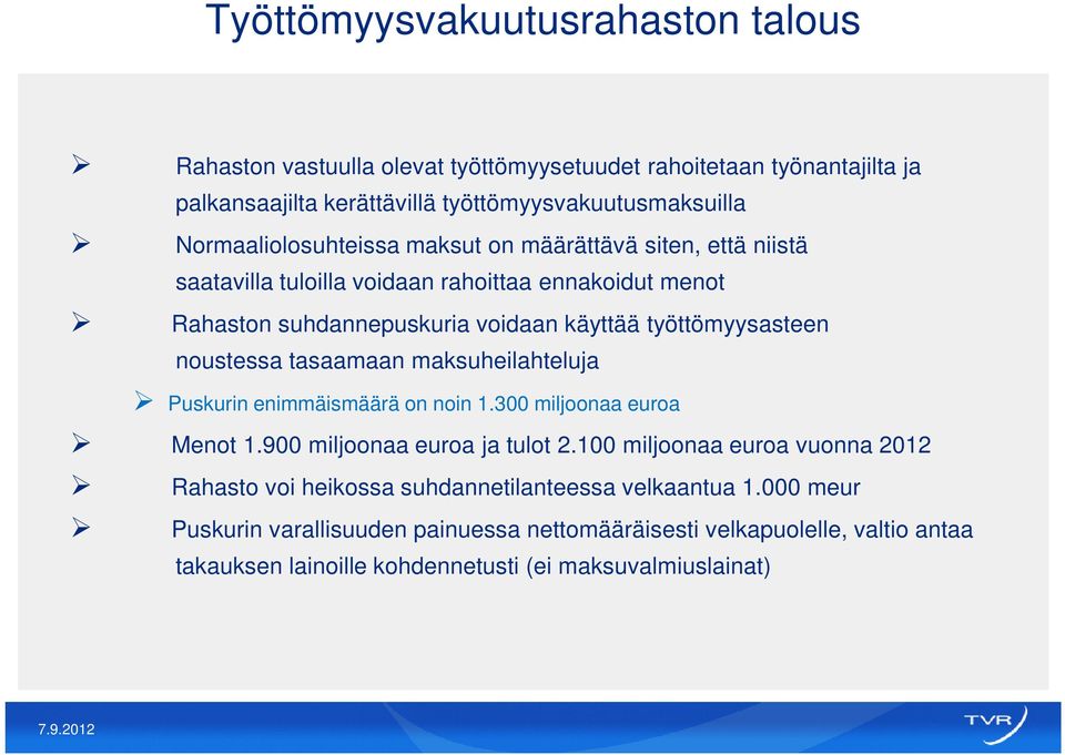 noustessa tasaamaan maksuheilahteluja Puskurin enimmäismäärä on noin 1.300 miljoonaa euroa Menot 1.900 miljoonaa euroa ja tulot 2.