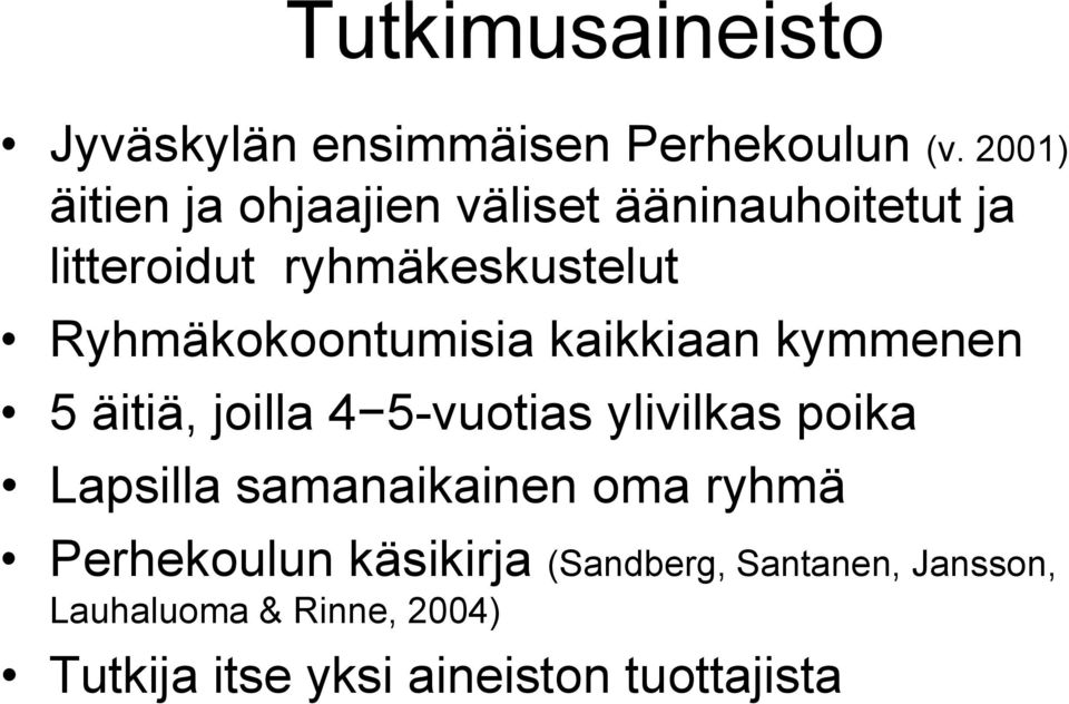 Ryhmäkokoontumisia kaikkiaan kymmenen 5 äitiä, joilla 4 5-vuotias ylivilkas poika Lapsilla