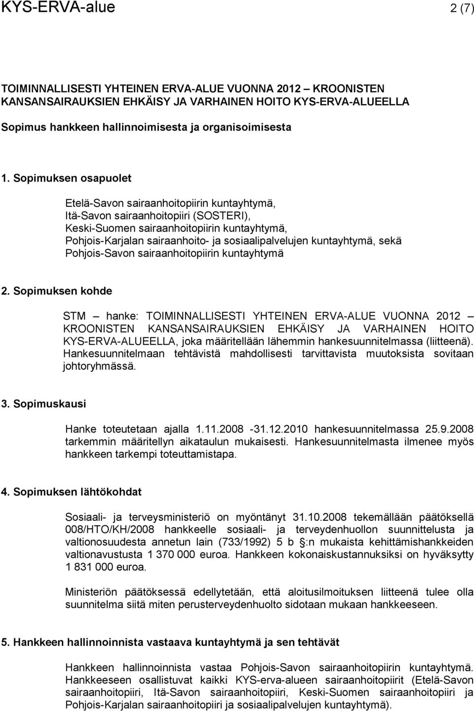 sosiaalipalvelujen kuntayhtymä, sekä Pohjois-Savon sairaanhoitopiirin kuntayhtymä 2.