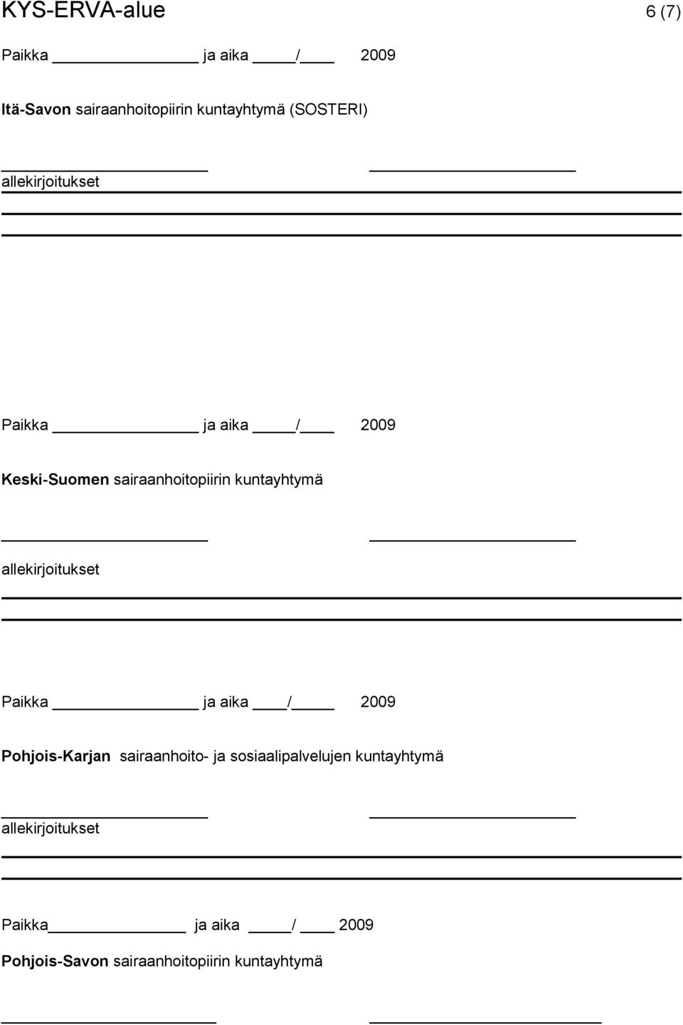 kuntayhtymä Paikka ja aika / 2009 Pohjois-Karjan sairaanhoito- ja