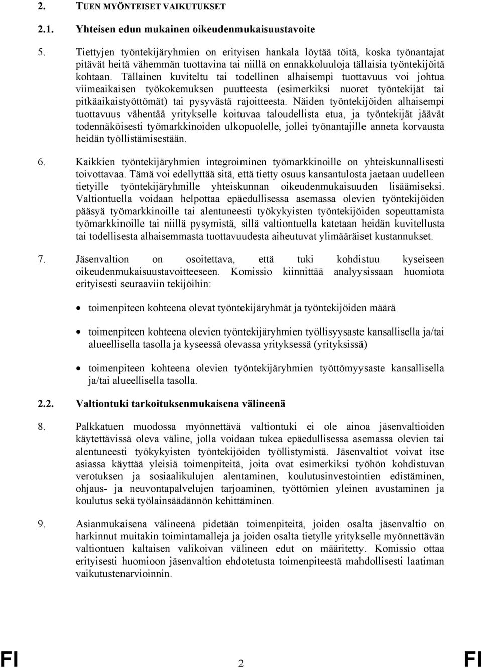 Tällainen kuviteltu tai todellinen alhaisempi tuottavuus voi johtua viimeaikaisen työkokemuksen puutteesta (esimerkiksi nuoret työntekijät tai pitkäaikaistyöttömät) tai pysyvästä rajoitteesta.