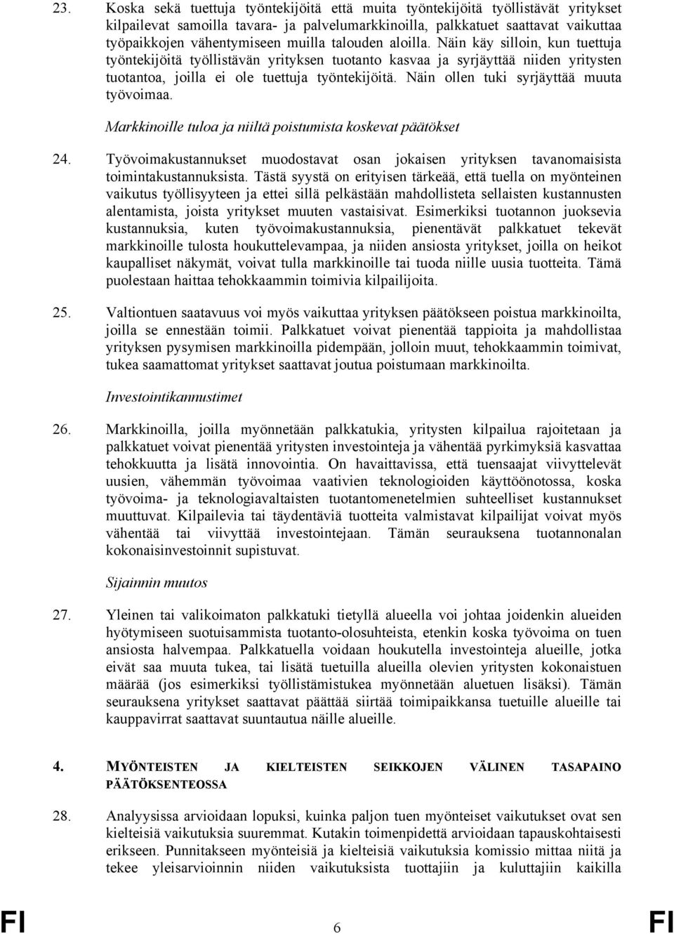 Näin ollen tuki syrjäyttää muuta työvoimaa. Markkinoille tuloa ja niiltä poistumista koskevat päätökset 24.