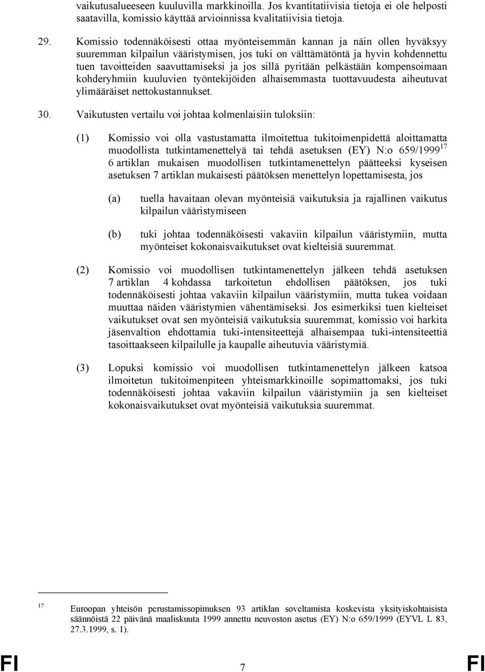 sillä pyritään pelkästään kompensoimaan kohderyhmiin kuuluvien työntekijöiden alhaisemmasta tuottavuudesta aiheutuvat ylimääräiset nettokustannukset. 30.