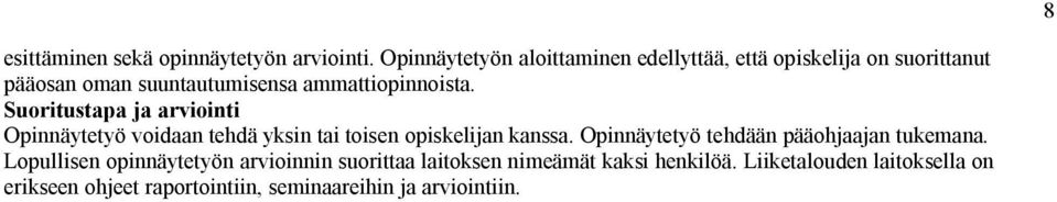 ammattiopinnoista. Opinnäytetyö voidaan tehdä yksin tai toisen opiskelijan kanssa.