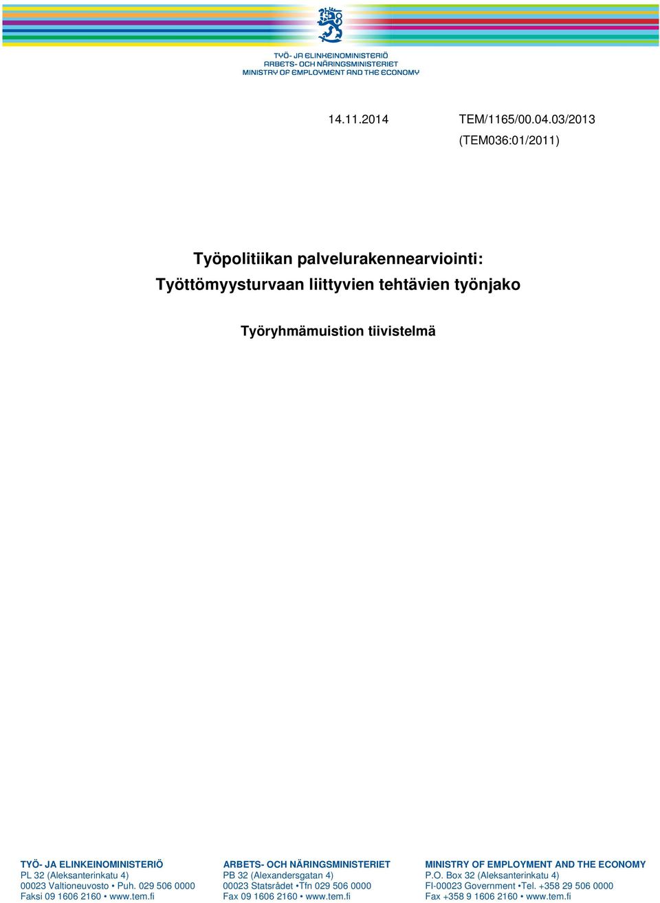 tiivistelmä TYÖ- JA ELINKEINOMINISTERIÖ ARBETS- OCH NÄRINGSMINISTERIET MINISTRY OF EMPLOYMENT AND THE ECONOMY PL 32 (Aleksanterinkatu 4)