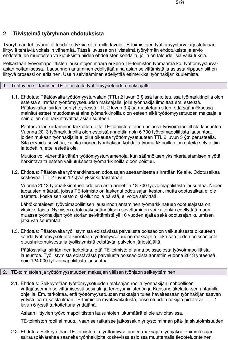 Pelkästään työvoimapoliittisten lausuntojen määrä ei kerro TE-toimiston työmäärää ko. työttömyysturvaasian hoitamisessa.