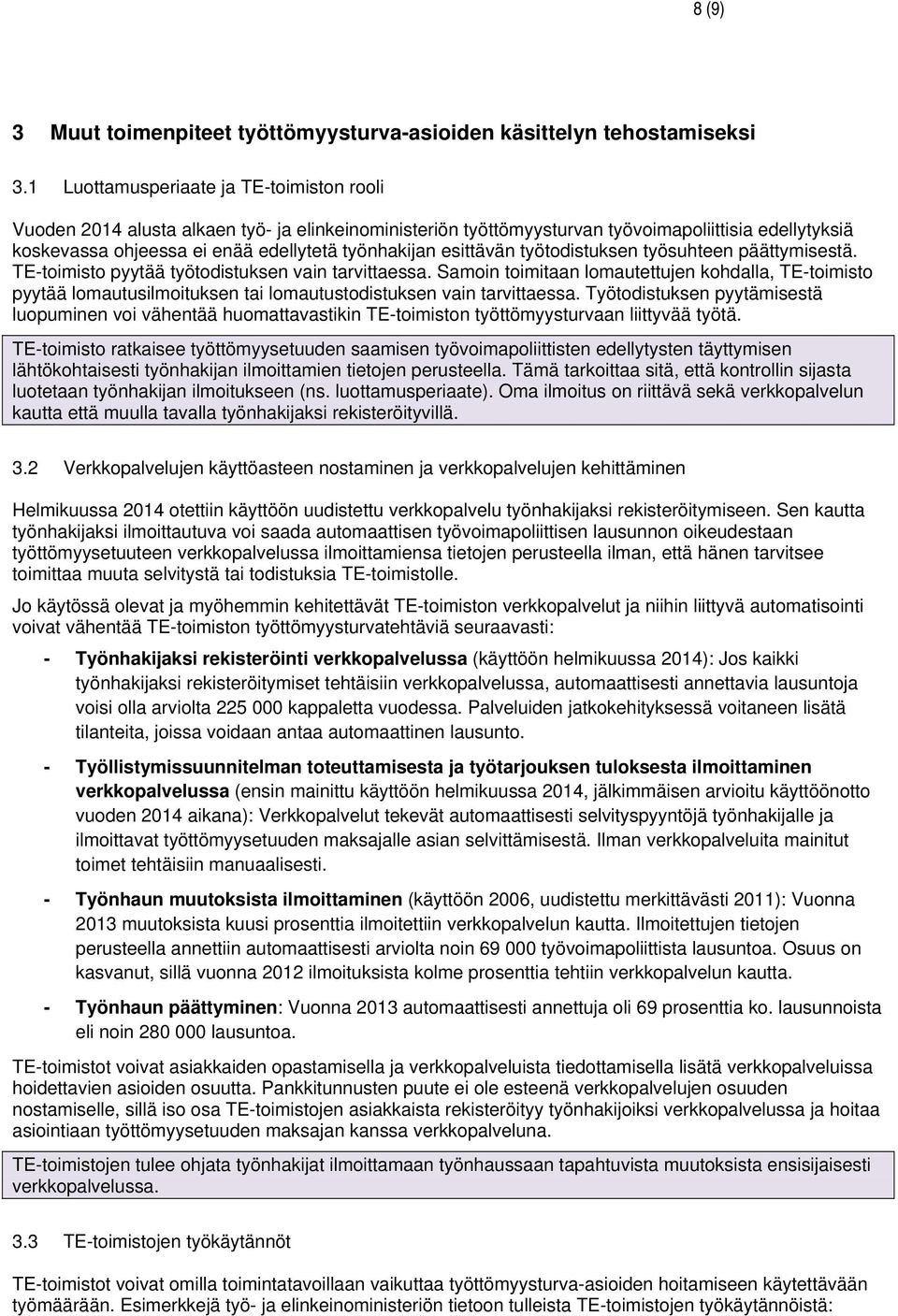 esittävän työtodistuksen työsuhteen päättymisestä. TE-toimisto pyytää työtodistuksen vain tarvittaessa.