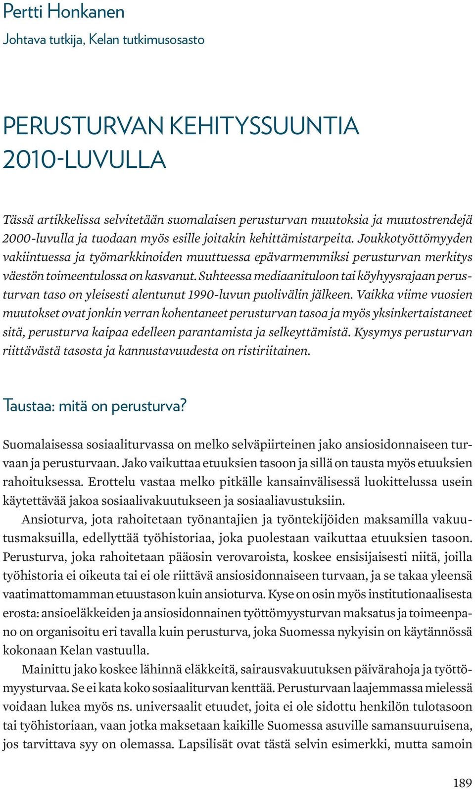 Suhteessa mediaanituloon tai köyhyysrajaan perusturvan taso on yleisesti alentunut 1990-luvun puolivälin jälkeen.