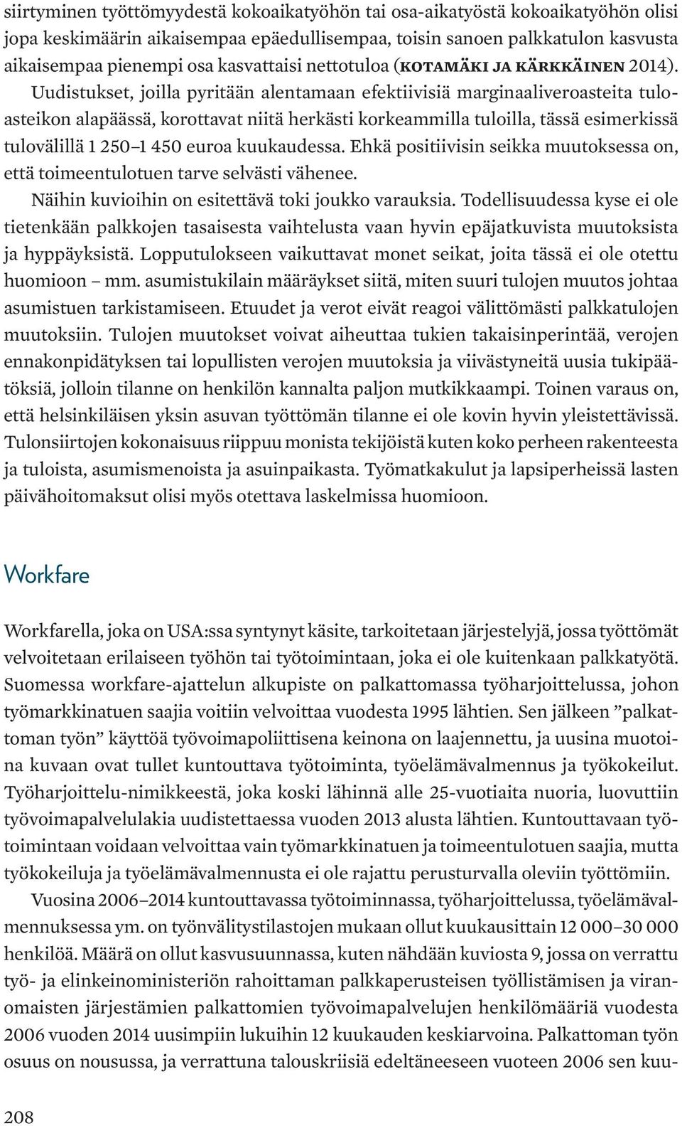 Uudistukset, joilla pyritään alentamaan efektiivisiä marginaaliveroasteita tuloasteikon alapäässä, korottavat niitä herkästi korkeammilla tuloilla, tässä esimerkissä tulovälillä 1 250 1 450 euroa