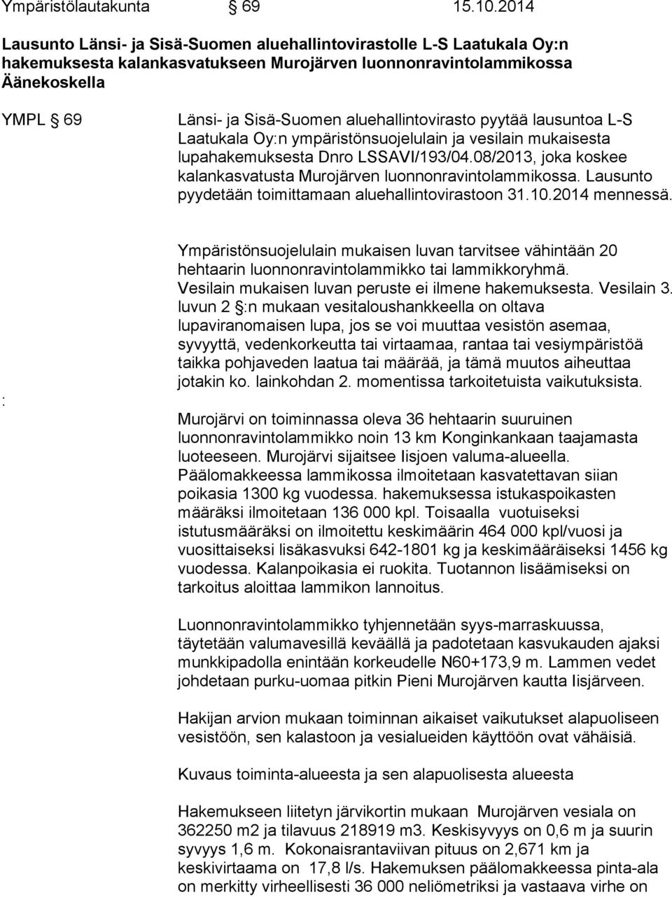 aluehallintovirasto pyytää lausuntoa L-S Laatukala Oy:n ympäristönsuojelulain ja vesilain mukaisesta lupahakemuksesta Dnro LSSAVI/193/04.