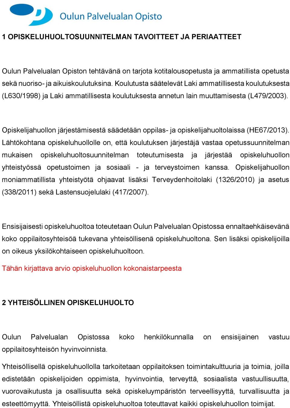 Opiskelijahuollon järjestämisestä säädetään oppilas- ja opiskelijahuoltolaissa (HE67/2013).