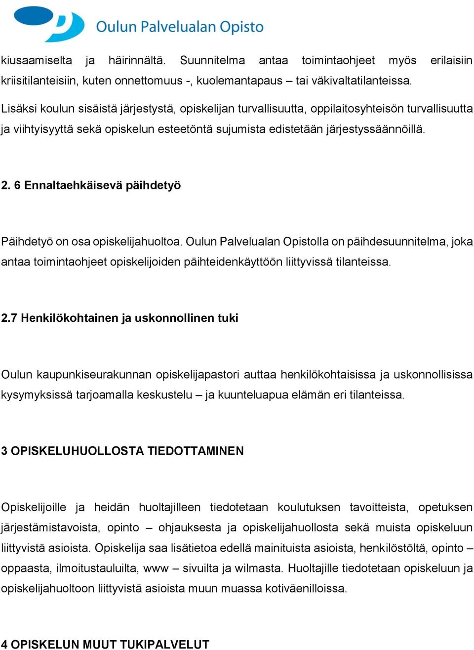 6 Ennaltaehkäisevä päihdetyö Päihdetyö on osa opiskelijahuoltoa. Oulun Palvelualan Opistolla on päihdesuunnitelma, joka antaa toimintaohjeet opiskelijoiden päihteidenkäyttöön liittyvissä tilanteissa.