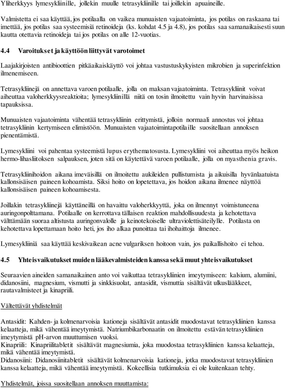 8), jos potilas saa samanaikaisesti suun kautta otettavia retinoideja tai jos potilas on alle 12-vuotias. 4.