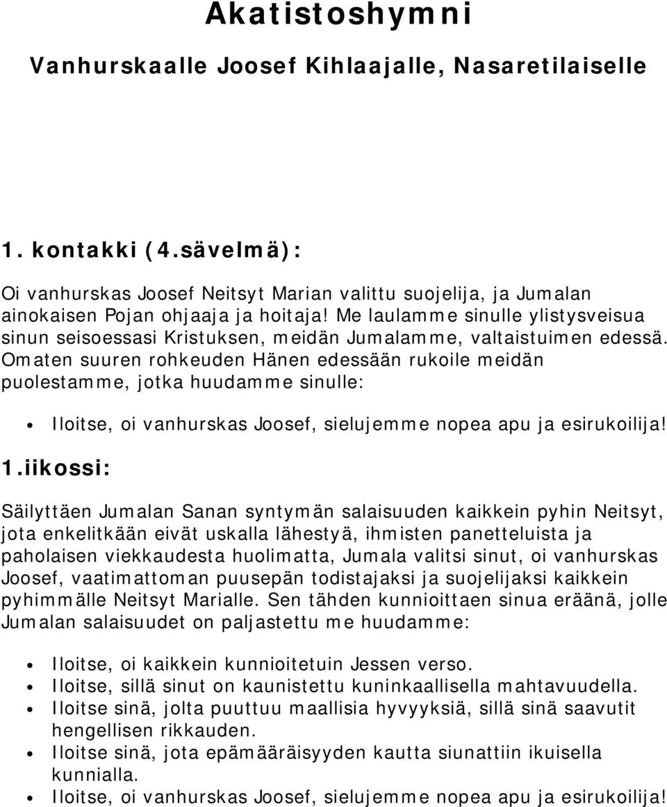 iikossi: Säilyttäen Jumalan Sanan syntymän salaisuuden kaikkein pyhin Neitsyt, jota enkelitkään eivät uskalla lähestyä, ihmisten panetteluista ja paholaisen viekkaudesta huolimatta, Jumala valitsi