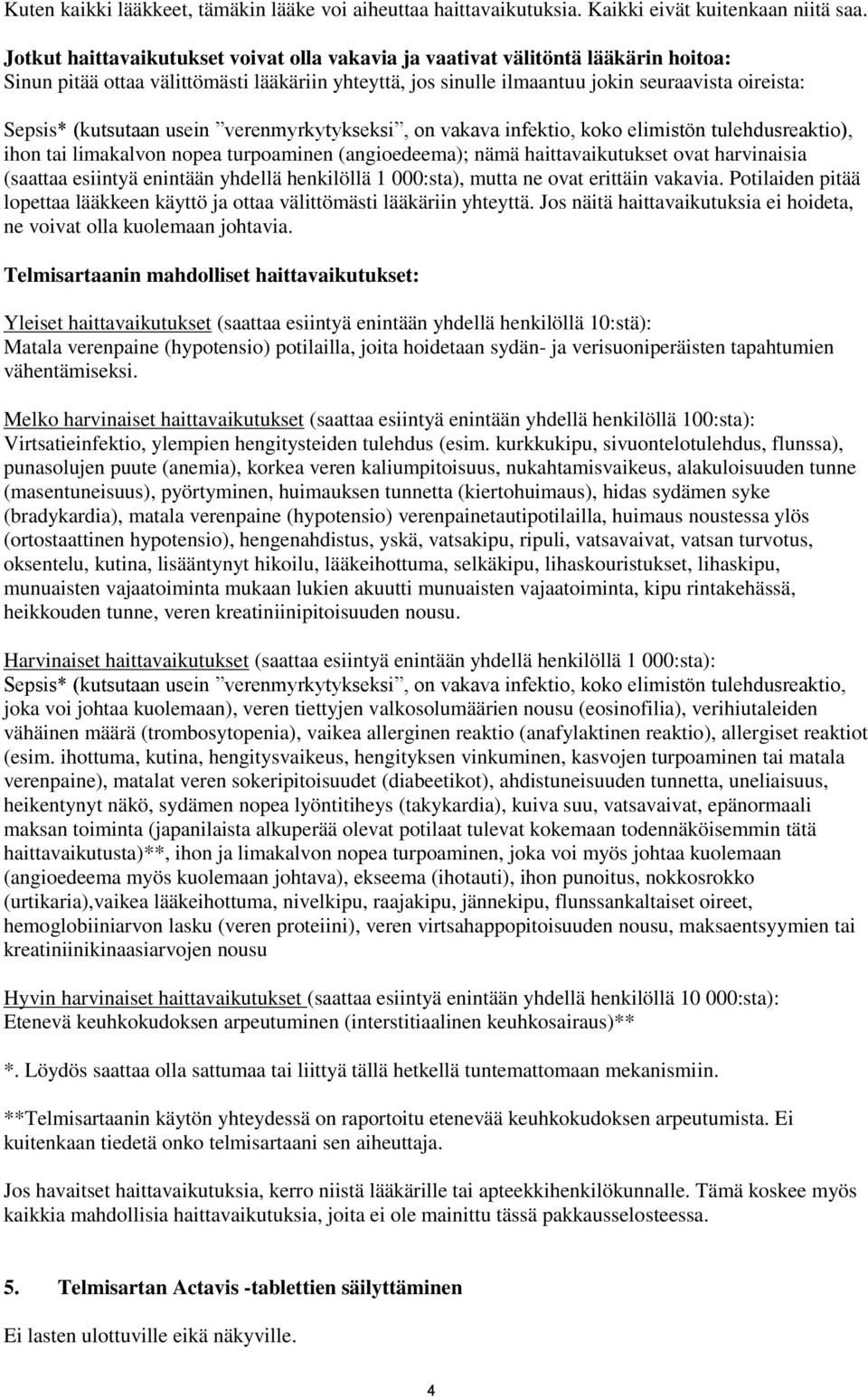 (kutsutaan usein verenmyrkytykseksi, on vakava infektio, koko elimistön tulehdusreaktio), ihon tai limakalvon nopea turpoaminen (angioedeema); nämä haittavaikutukset ovat harvinaisia (saattaa