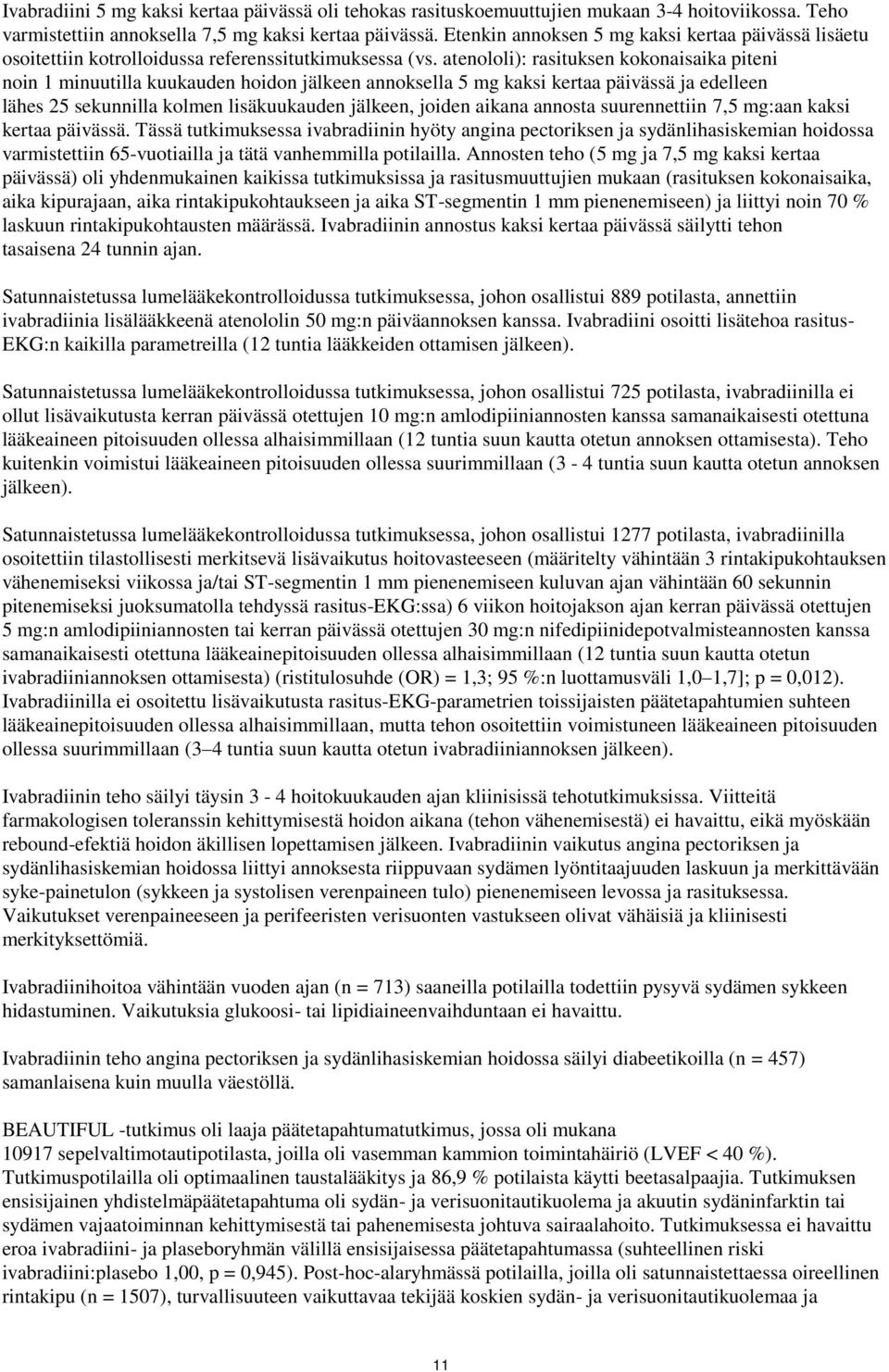 atenololi): rasituksen kokonaisaika piteni noin 1 minuutilla kuukauden hoidon jälkeen annoksella 5 mg kaksi kertaa päivässä ja edelleen lähes 25 sekunnilla kolmen lisäkuukauden jälkeen, joiden aikana