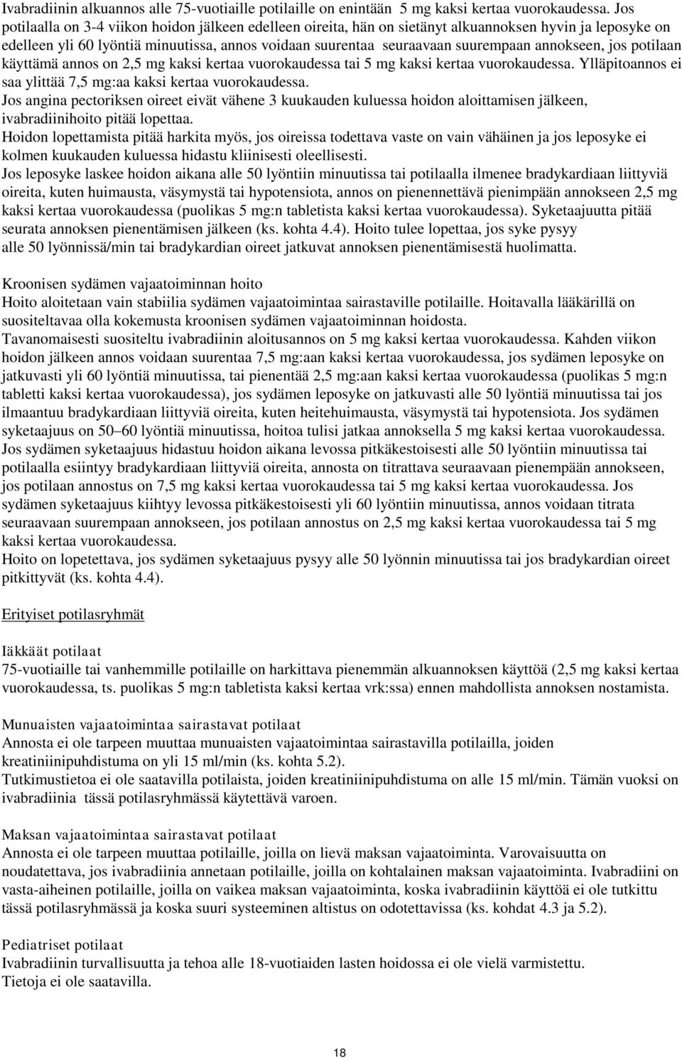 annokseen, jos potilaan käyttämä annos on 2,5 mg kaksi kertaa vuorokaudessa tai 5 mg kaksi kertaa vuorokaudessa. Ylläpitoannos ei saa ylittää 7,5 mg:aa kaksi kertaa vuorokaudessa.