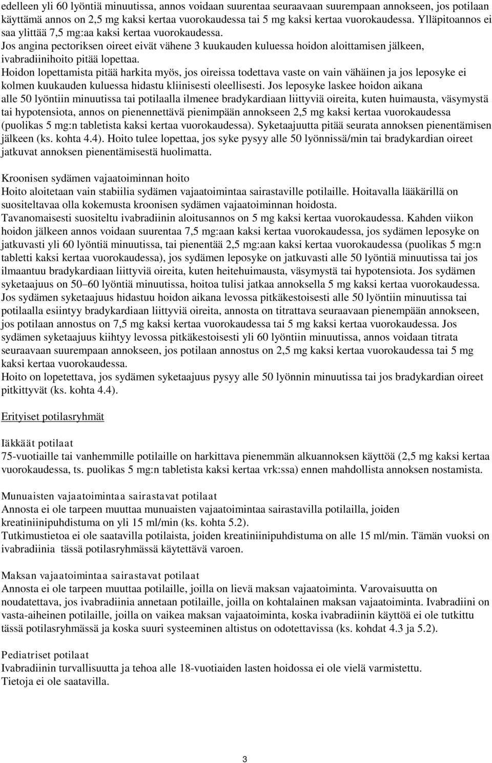 Hoidon lopettamista pitää harkita myös, jos oireissa todettava vaste on vain vähäinen ja jos leposyke ei kolmen kuukauden kuluessa hidastu kliinisesti oleellisesti.