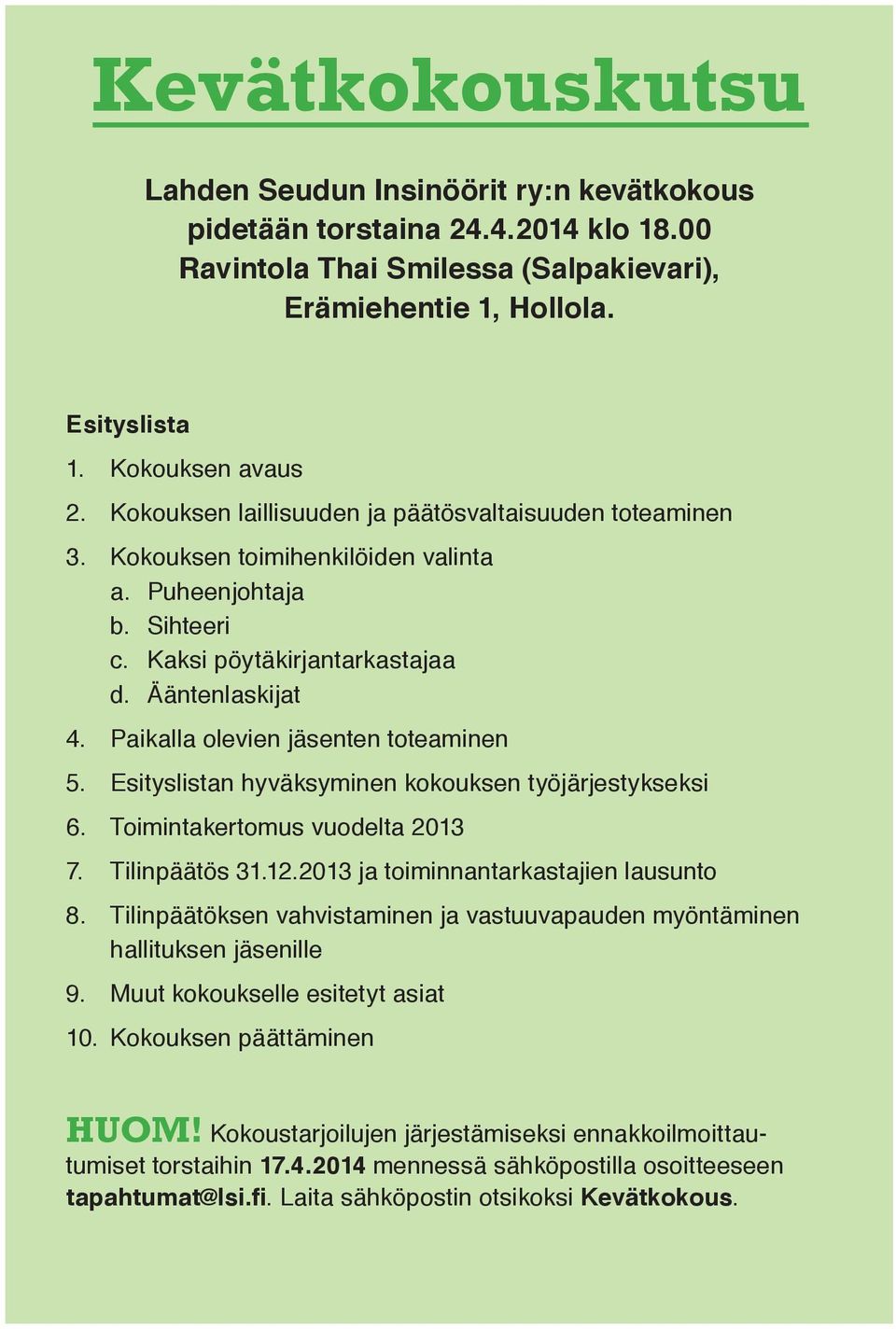 Paikalla olevien jäsenten toteaminen 5. Esityslistan hyväksyminen kokouksen työjärjestykseksi 6. Toimintakertomus vuodelta 2013 7. Tilinpäätös 31.12.2013 ja toiminnantarkastajien lausunto 8.