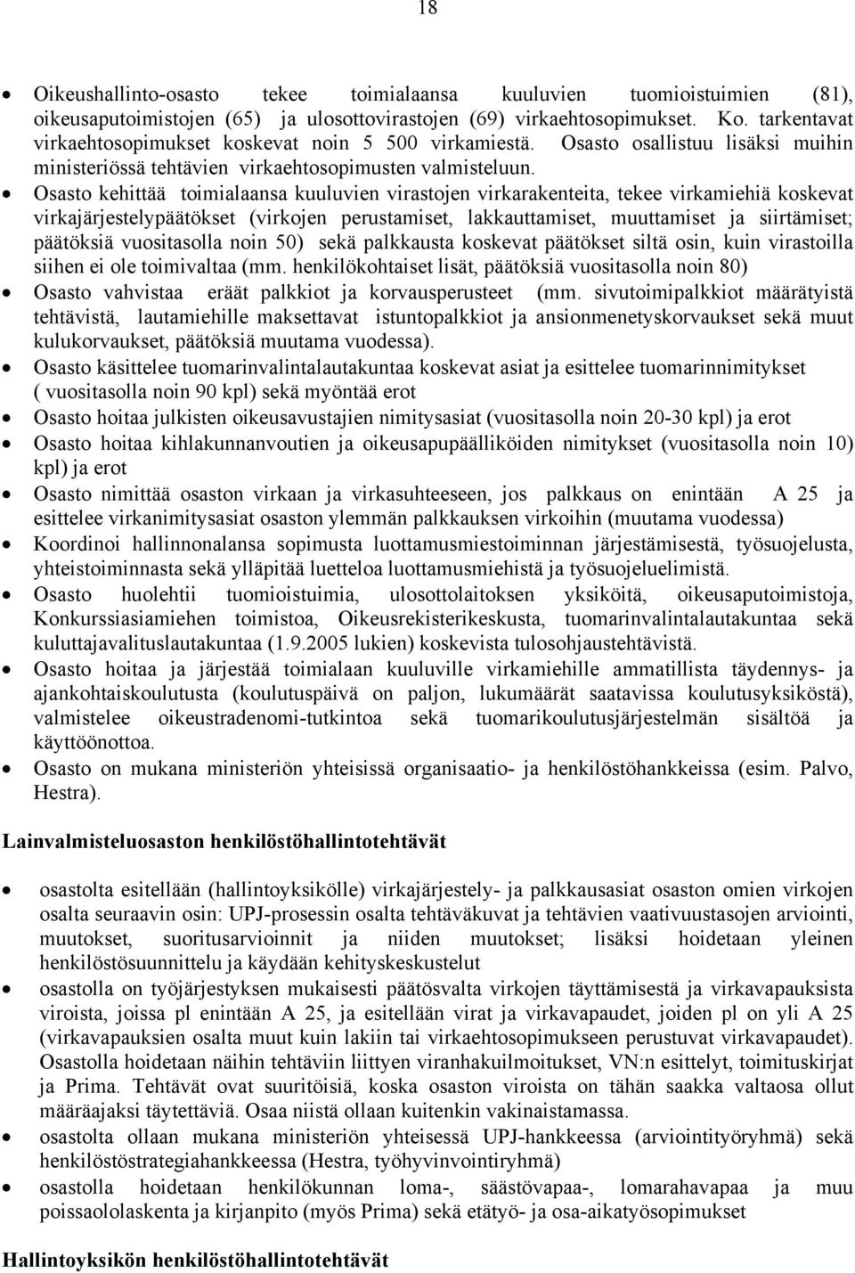 Osasto kehittää toimialaansa kuuluvien virastojen virkarakenteita, tekee virkamiehiä koskevat virkajärjestelypäätökset (virkojen perustamiset, lakkauttamiset, muuttamiset ja siirtämiset; päätöksiä