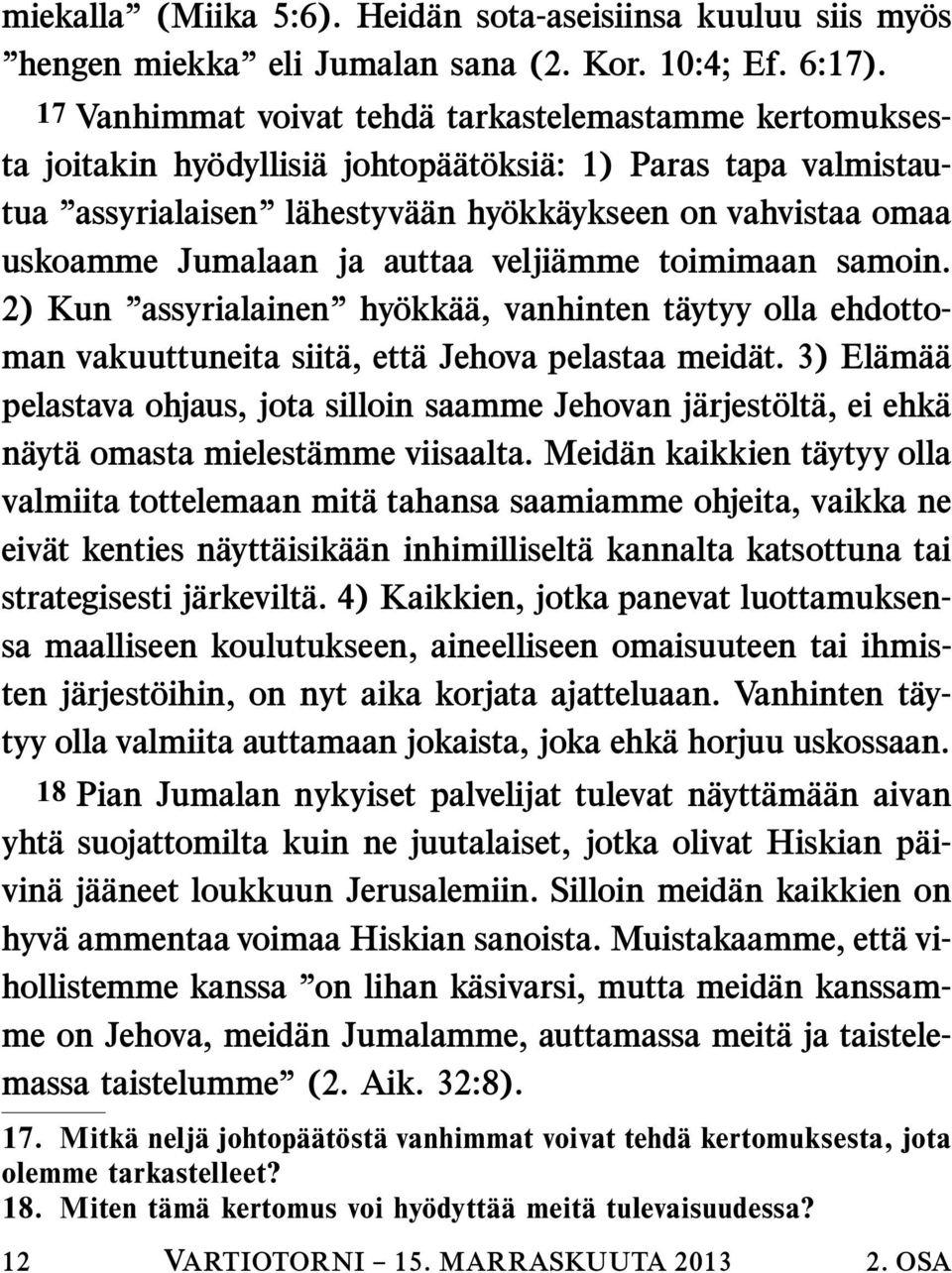 Jumalaan ja auttaa veljiamme toimimaan samoin. 2) Kun assyrialainen hy okk a a, vanhinten t aytyy olla ehdottoman vakuuttuneita siit a, ett a Jehova pelastaa meid at.