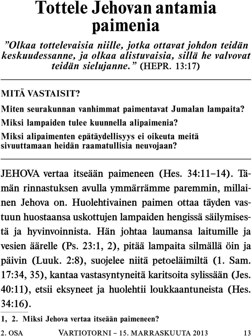 JEHOVA vertaa itse a an paimeneen (Hes. 34:11 14). T a- man rinnastuksen avulla ymmarr amme paremmin, millainen Jehova on.