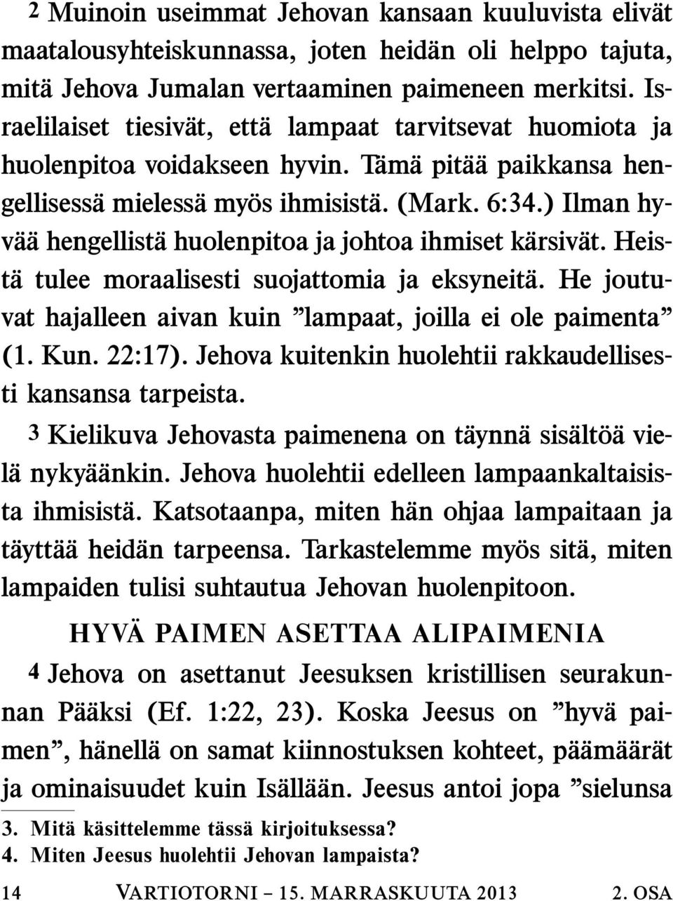 ) Ilman hyv a a hengellist a huolenpitoa ja johtoa ihmiset k arsiv at. Heist a tulee moraalisesti suojattomia ja eksyneit a. He joutuvat hajalleen aivan kuin lampaat, joilla ei ole paimenta (1. Kun.