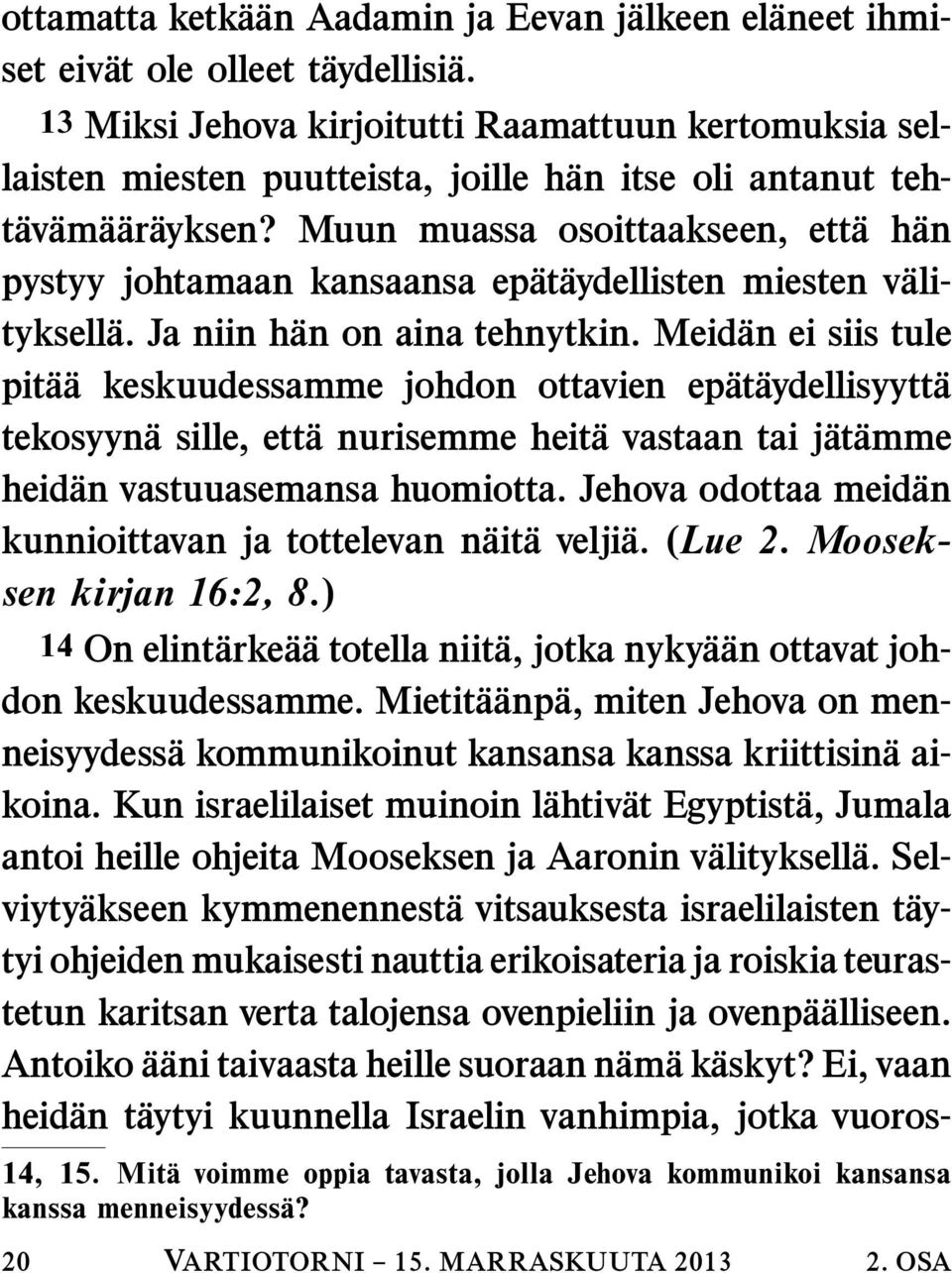 Muun muassa osoittaakseen, etta h an pystyy johtamaan kansaansa epat aydellisten miesten vali- tyksella. Ja niin han on aina tehnytkin.